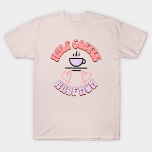 Half Coffee Half Mom T-Shirt